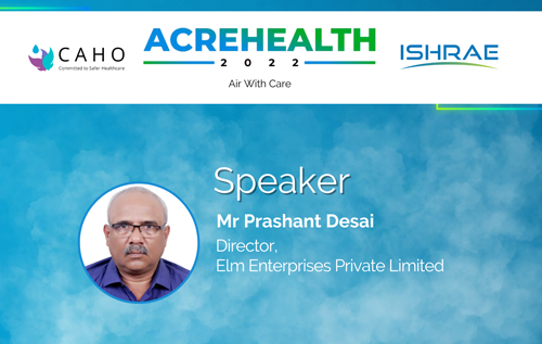 ACREHEALTH 2022: Design & Control Strategies to Ensure Air Conditioning Parameters for OT's & Critical Areas - Mr Prashant Desai